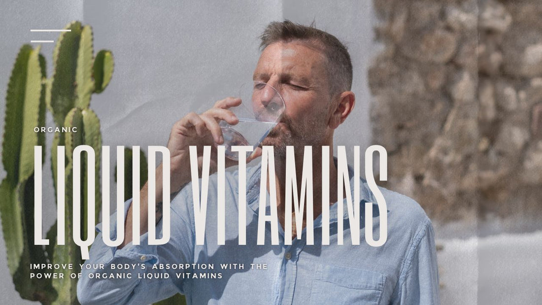 Improve Your Body's Absorption with the Power of Organic Liquid Vitamins